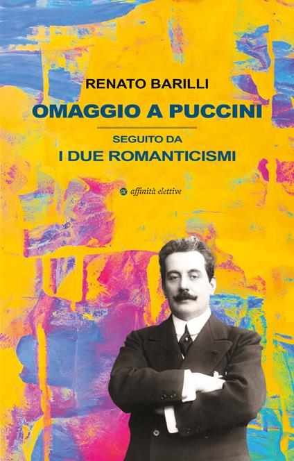 Omaggio a Puccini. Seguito da i due romanticismi - Renato Barilli - copertina
