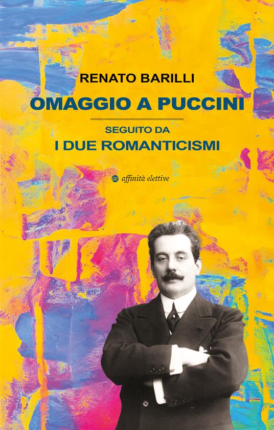 Omaggio a Puccini. Seguito da i due romanticismi - Renato Barilli - copertina