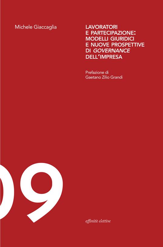 Lavoratori e partecipazione: modelli giuridici e nuove prospettive di governance dell’impresa - Michele Giaccaglia - copertina