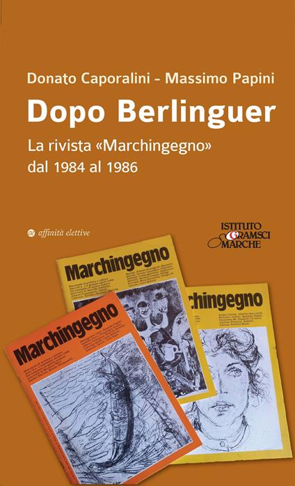 Dopo Berlinguer. La rivista «Marchingegno» dal 1984 al 1986 - Donato Caporalini,Massimo Papini - copertina