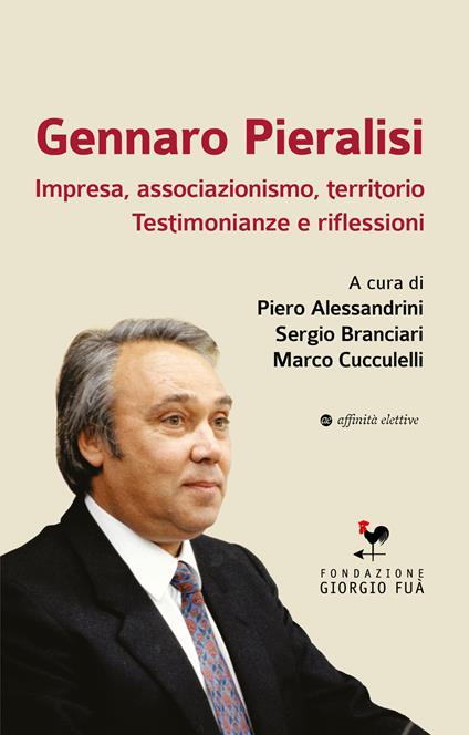 Gennaro Pieralisi. Impresa, associazionismo, territorio. Testimonianze e riflessioni - Sergio Branciari,Piero Alessandrini,Marco Cucculelli - copertina