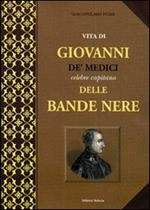 Vita di Giovanni de' Medici, celebre capitano delle Bande Nere