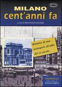 Milano cent'anni fa. Ritratto di una metropoli all'alba del XX secolo - Francesco Ogliari - copertina