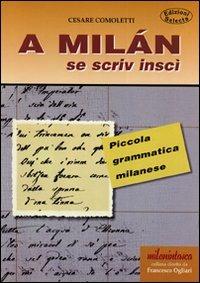 A Milan se scriv inscì. Piccola grammatica milanese - Cesare Comoletti - copertina