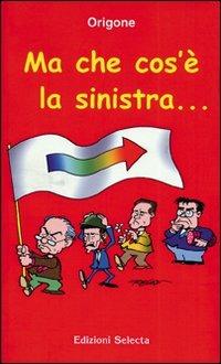 Ma che cos'è la sinistra... - Origone - copertina