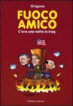 Fuoco amico. C'era una volta in Iraq