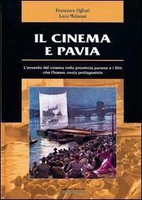 Il cinema e Pavia - Francesco Ogliari,Luca Malavasi - copertina