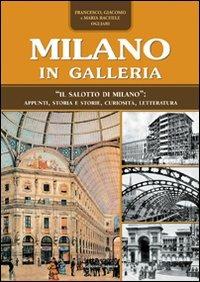 Milano in Galleria. «Il salotto di Milano». Appunti, storia e storie, curiosità, letteratura - Francesco Ogliari - copertina