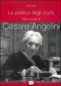La poetica degli occhi. Vita e scritti di Cesare Angelini - Mario Cantella - copertina
