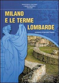 Milano e le terme lombarde - Francesco Ogliari,Giacomo Ogliari,Maria Rachele Ogliari - copertina