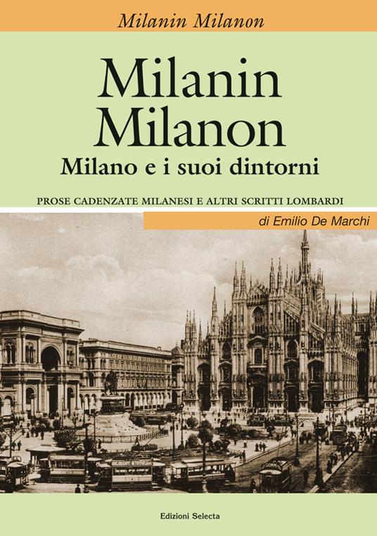 Milanin Milanon. Milano e i suoi dintorni. Prose cadenzate milanesi e altri scritti lombardi - Emilio De Marchi - copertina