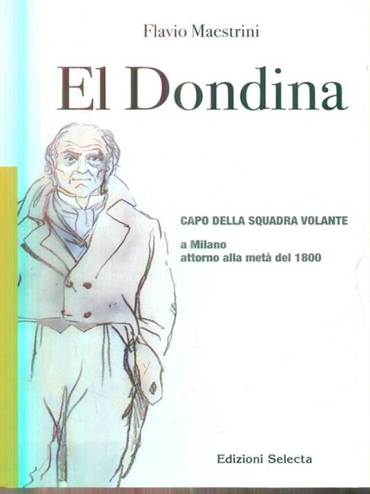 El Dondina. Capo della squadra volante a Milano attorno alla metà del 1800 - Flavio Maestrini - 3