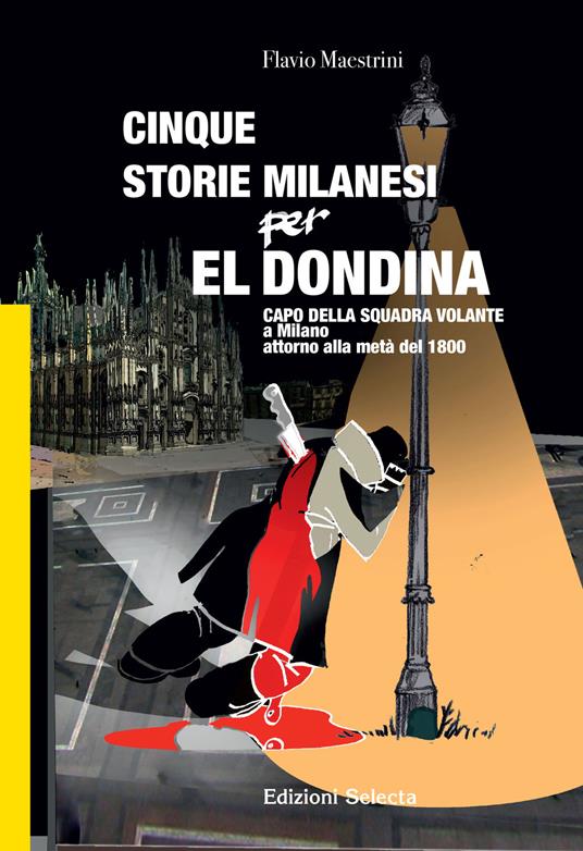 Cinque storie Milanesi per El Dondina. Capo della squadra volante a Milano attorno alla metà dell'800 - Flavio Maestrini - copertina