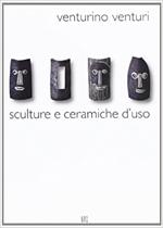 Venturino Venturi. Sculture e ceramiche d'uso. Catalogo della mostra