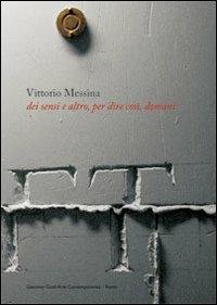 Vittorio Messina. Dei sensi e d'altro. Ediz. italiana e inglese - copertina