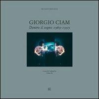 Giorgio Ciam. Dentro il sogno 1969-1995. Ediz. italiana e inglese - copertina