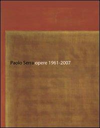 Paolo Serra. Opere 1961-2007. Ediz. italiana, inglese e tedesca - copertina