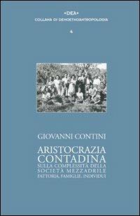 Aristocrazia contadina. Sulla complessità della società mezzadrile. Fattoria, famiglie, individui - Giovanni Contini - copertina