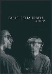 Pablo Echaurren a Siena - copertina