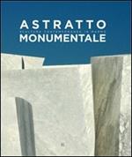 Astratto monumentale. Scultura contemporanea in marmo. Ediz. italiana e inglese