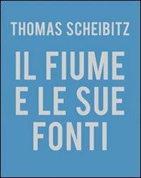 Thomas Scheibitz. Il fiume e le sue fonti. Ediz. illustrata - Mario Diacono - copertina