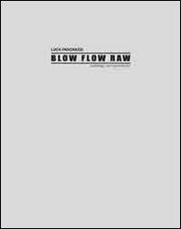 Luca Pancrazzi. Blow Flow Raw. Catalogo non autorizzato - copertina