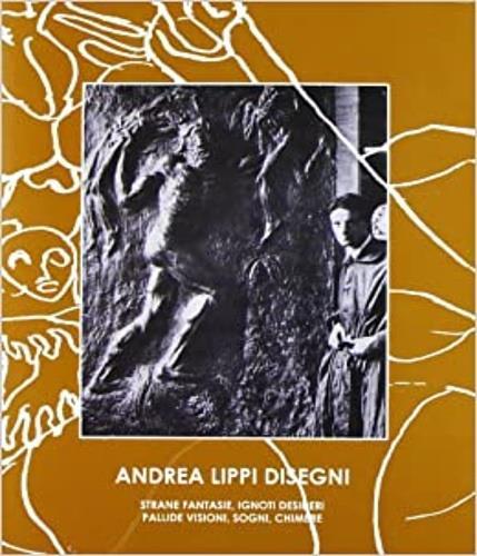 Andrea Lippi disegni. Strane fantasie, ignoti desideri, pallide visioni, sogni, chimere - Anna M. Iacuzzi,Rosanna Morozzi - 3
