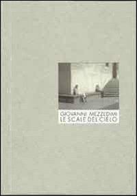 Giovanni Mezzedimi. Le scale del cielo. Ediz. multilingue - Omar Calabrese,Antonio Locafaro,Alfredo Scarciglia - copertina