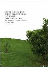 Oltre il giardino. L'idea di giardino nell'arte contemporanea. Omaggio a Pietro Porcinai - Ludovico Pratesi,Simone Ciglia - copertina