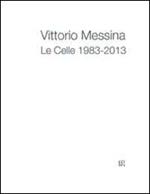 Vittorio Messina. Le Celle 1983-2013. Ediz. multilingue
