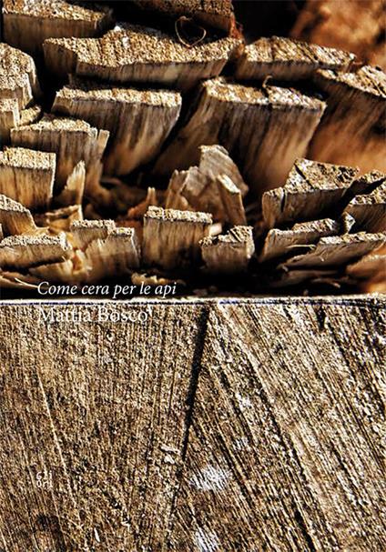 Come cera per le api. Mattia Bosco - copertina