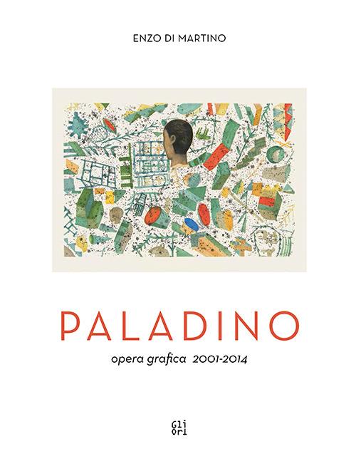 Mimmo Paladino. Opera grafica (2001-2014) - Enzo Di Martino,Philip Rylands - copertina
