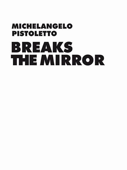 Michelangelo Pistoletto. Breaks the Mirror - Daniel Birnbaum - copertina