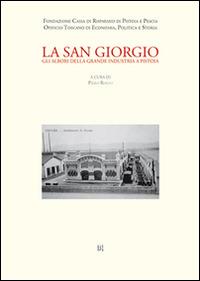 La San Giorgio. Gli albori della grande industria a Pistoia - copertina
