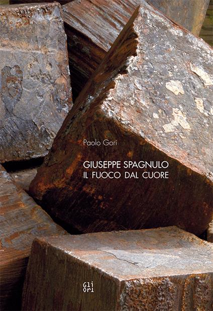 Giuseppe Spagnulo. Il fuoco dal cuore - Paolo Gori - copertina