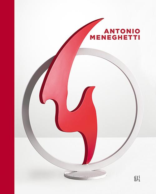 Antonio Meneghetti. Ediz. multilingue - Guido Curto,Ermanno Tedeschi - copertina