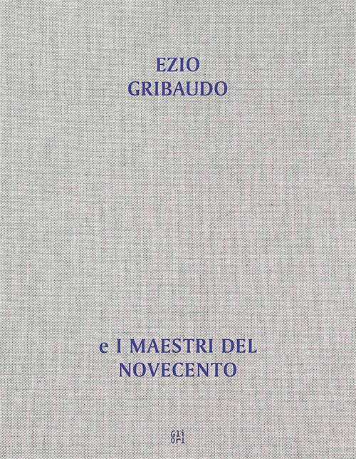 Dall'opera al libro, dal libro all'opera. Ezio Gribaudo e i maestri del Novecento - copertina