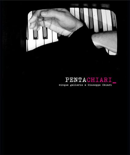PentaChiari. Cinque gallerie e Giuseppe Chiari. Ediz. multilingue - Bruno Corà,Carlotta Castellani - copertina