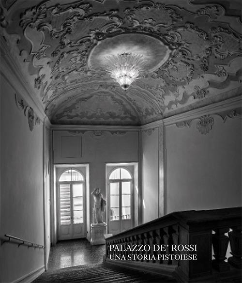 Palazzo De' Rossi. Una storia pistoiese. Ediz. italiana e inglese - copertina