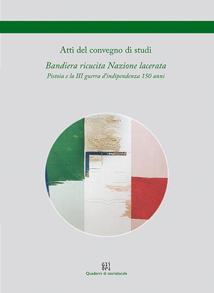 Bandiera ricucita Nazione lacerata. Pistoia e la III guerra d'Indipendenza 150 anni - copertina