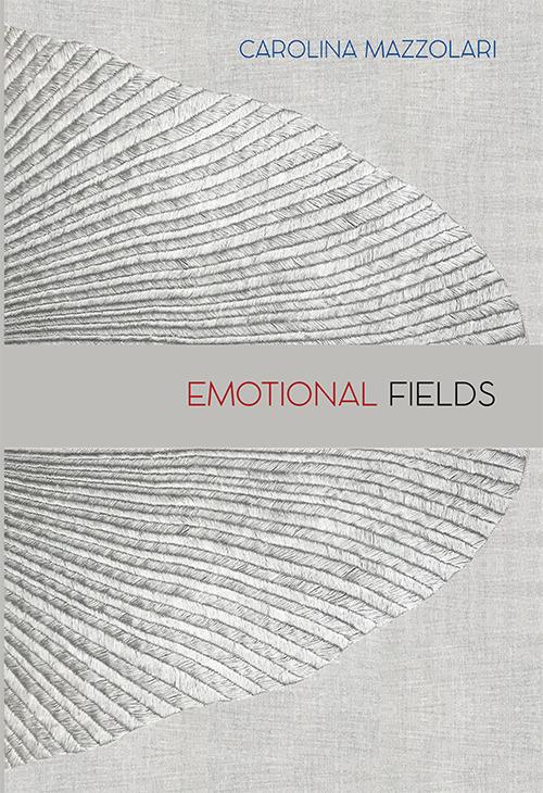 Carolina Mazzolari. Emotional fields - Marina Warner,Carolina Mazzolari,Henry Martin - copertina