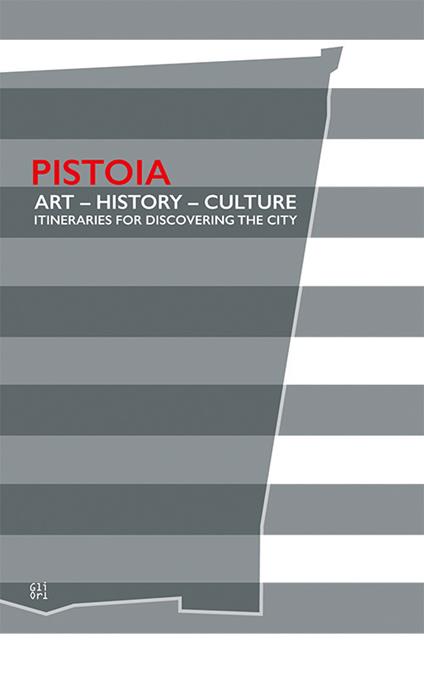 Pistoia. Art - History - Culture. Itineraries for discovering the city - Lorenzo Cipriani,Tomaso Montanari - copertina