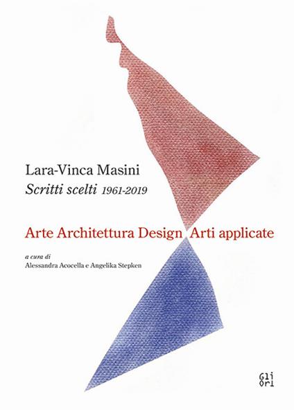 Scritti scelti 1961-2019. Arte architettura design arti applicate - Lara-Vinca Masini - copertina