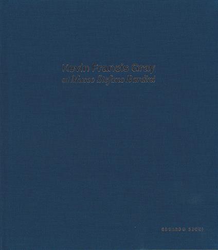 Kevin Francis Gray at Museo Stefano Bardini. Ediz. italiana e inglese - Antonella Nesi,Kate Bryan - copertina