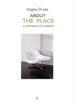 About The Place. A contemporary art collection. Ediz. illustrata