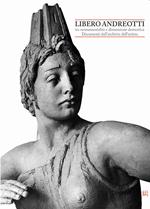 Libero Andreotti tra monumentalità e dimensione domestica. Documenti dall’archivio dell’artista. Ediz. illustrata
