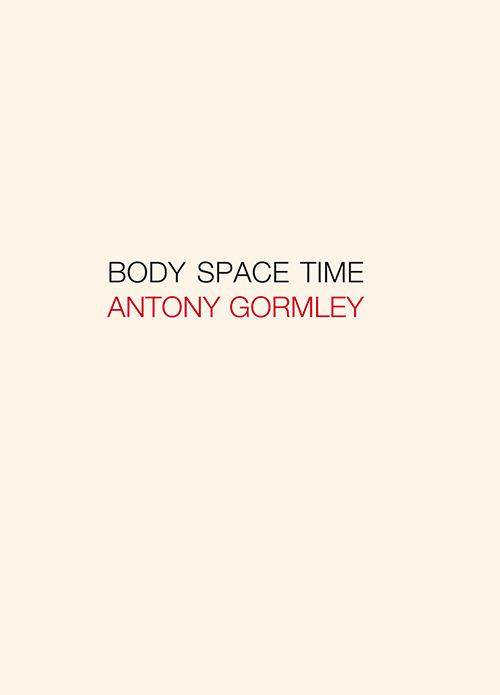 Antony Gormley. Body, space, time. Ediz. italiana e inglese - Jon Wood,Carlo Rovelli,Emanuele Coccia - copertina