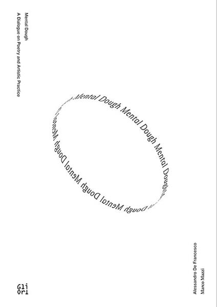 Mental dough. A dialogue on poetry and artistic practice. Ediz. italiana e inglese - Marco Mazzi,Alessandro De Francesco - copertina
