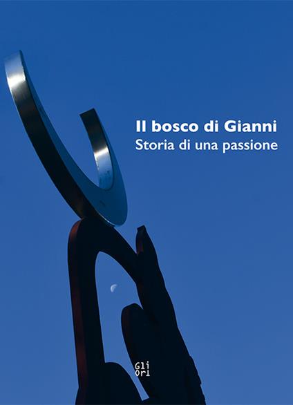 Il Bosco di Gianni. Storia di una passione. Ediz. illustrata - copertina