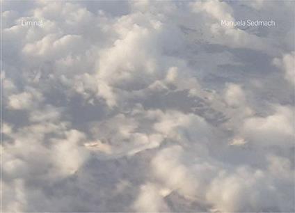 Manuela Sedmach. Liminal. Ediz. italiana e inglese - copertina